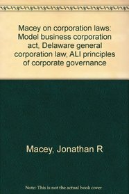 Macey on corporation laws: Model business corporation act, Delaware general corporation law, ALI principles of corporate governance