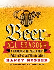 Beer for All Seasons: A Through-the-Year Guide to What to Drink and When to Drink It