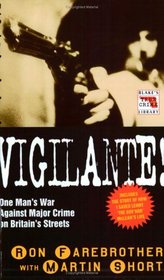Vigilante!: One Man's War Against Major Crime on Britain's Streets (Blake's True Crime Library)
