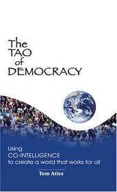 The Tao of Democracy: Using Co-Intelligence to Create a World That Works for All