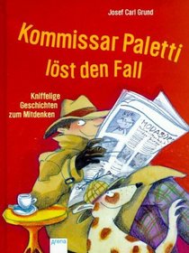 Kommissar Paletti lst den Fall. Kniffelige Geschichten zum Mitdenken. ( Ab 6 J.).
