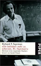 ' Sie belieben wohl zu scherzen, Mr. Feynman.'. Abenteuer eines neugierigen Physikers.
