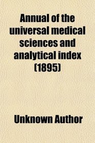 Annual of the universal medical sciences and analytical index (1895)