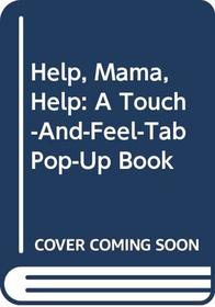 Help, Mama, Help: A Touch-And-Feel-Tab Pop-Up Book
