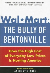 Wal-Mart: The Bully of Bentonville: How the High Cost of Everyday Low Prices is Hurting America