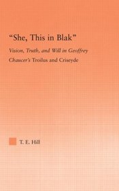 She, this in Blak: Vision, Truth, and Will in Geoffrey Chaucer's Troilus and Ciseyde (Studies in Medieval History and Culture)