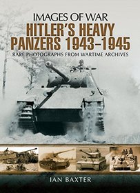 Hitler's Heavy Panzers 1943-45 (Images of War)