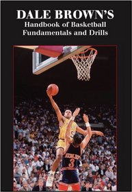 Dale Brown's Handbook of Basketball Fundamentals and Drills (Art & Science of Coaching)