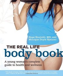 The Real Life Body Book: A Young Woman's Complete Guide to Health and Wellness