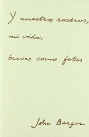 Y nuestros rostros, mi vida, breves como fotos
