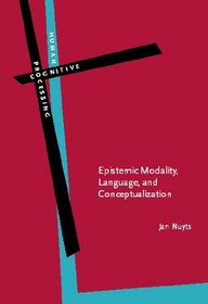 Epistemic Modality, Language, and Conceptualization: A Cognitive-pragmatic Perspective (Human Cognitive Processing)