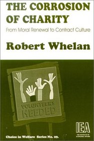 The Corrosion of Charity: From Moral Renewal to Contract Culture (Choice in Welfare Series)