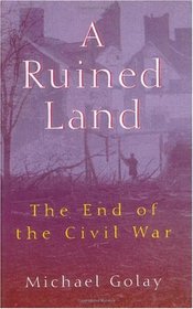 A Ruined Land : The End of the Civil War