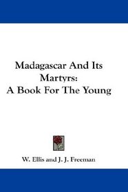 Madagascar And Its Martyrs: A Book For The Young