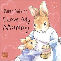 Peter Rabbit's I Love My Mommy (Peter Rabbit Seedlings)