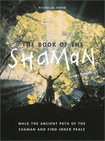 The Book of the Shaman: Walk the Ancient Path of the Shaman and Find Inner Peace