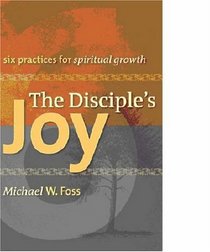 The Disciple's Joy: Six Practices for Spiritual Growth (Truth and Christian Imagination) (Truth and Christian Imagination)