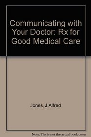 Communicating With Your Doctor: Rx for Good Medical Care
