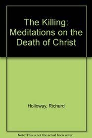The Killing: Meditations on the Death of Christ