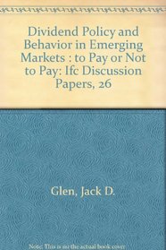 Dividend Policy and Behavior in Emerging Markets: To Pay or Not to Pay (Ifc Discussion Papers, 26)