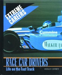 Race Car Drivers: Life on the Fast Track (Extreme Careers)