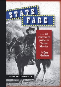State Fare: An Irreverent Guide to Texas Movies (Texas Small Books)
