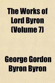 The Works of Lord Byron (Volume 7)