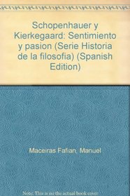Schopenhauer y Kierkegaard: Sentimiento y pasion (Serie Historia de la filosofia) (Spanish Edition)