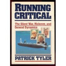 Running Critical: The Silent War, Rickover, and General Dynamics