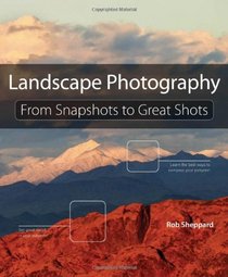 Landscape Photography: From Snapshots to Great Shots