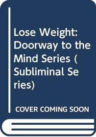 Lose Weight: Doorway to the Mind Series (Subliminal Series)