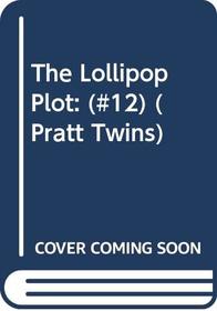The Lollipop Plot : (#12) (Pratt Twins, No 12)