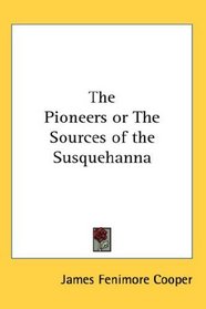 The Pioneers or The Sources of the Susquehanna