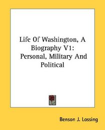 Life Of Washington, A Biography V1: Personal, Military And Political