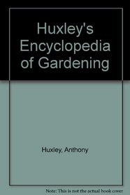 Huxley's Encyclopedia of Gardening: For Great Britain and America