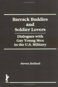 Barrack Buddies and Soldier Lovers: Dialogues With Gay Young Men in the U.S. Military (Haworth Gay  Lesbian Studies)