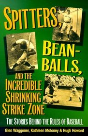 Spitters, Beanballs and the Incredible Shrinking Strike Zone: The Stories Behind the Rules of Baseball