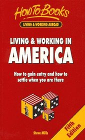 Living and Working in America - How to Gain Entry and How to Settle When You Are There