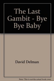 The Last Gambit: Bye-Bye Baby (Two Crime Stories in One)