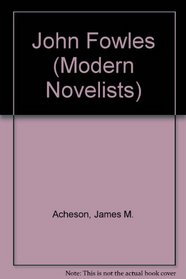 John Fowles (Modern Novelists)