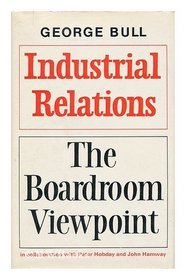 Industrial Relations: The Boardroom Viewpoint,