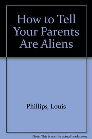 How to Tell Your Parents Are Aliens