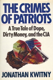 The Crimes of Patriots: A True Tale of Dope, Dirty Money, and the CIA