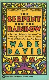 The Serpent and the Rainbow:  A Harvard Scientist Uncovers the Startling Truth about the Secret World of Haitian Voodoo and Zombies