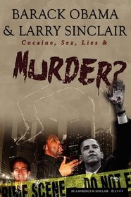 Barack Obama & Larry Sinclair: Cocaine, Sex, Lies & Murder?