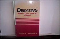 Debating, applied rhetorical theory (Longman series in college composition and communication)