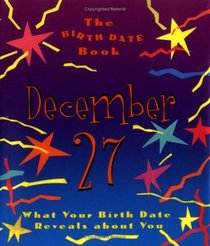 The Birth Date Book December 27: What Your Birthday Reveals About You
