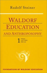 Waldorf Education and Anthroposophy 1: Nine Public Lectures, February 23, 1921-September 16, 1922 (Foundations of Waldorf Education, 13)