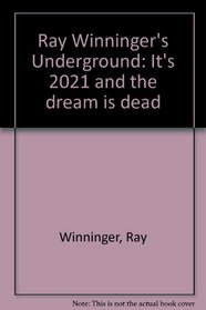 Ray Winninger's Underground: It's 2021 and the dream is dead