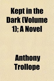Kept in the Dark (Volume 1); A Novel